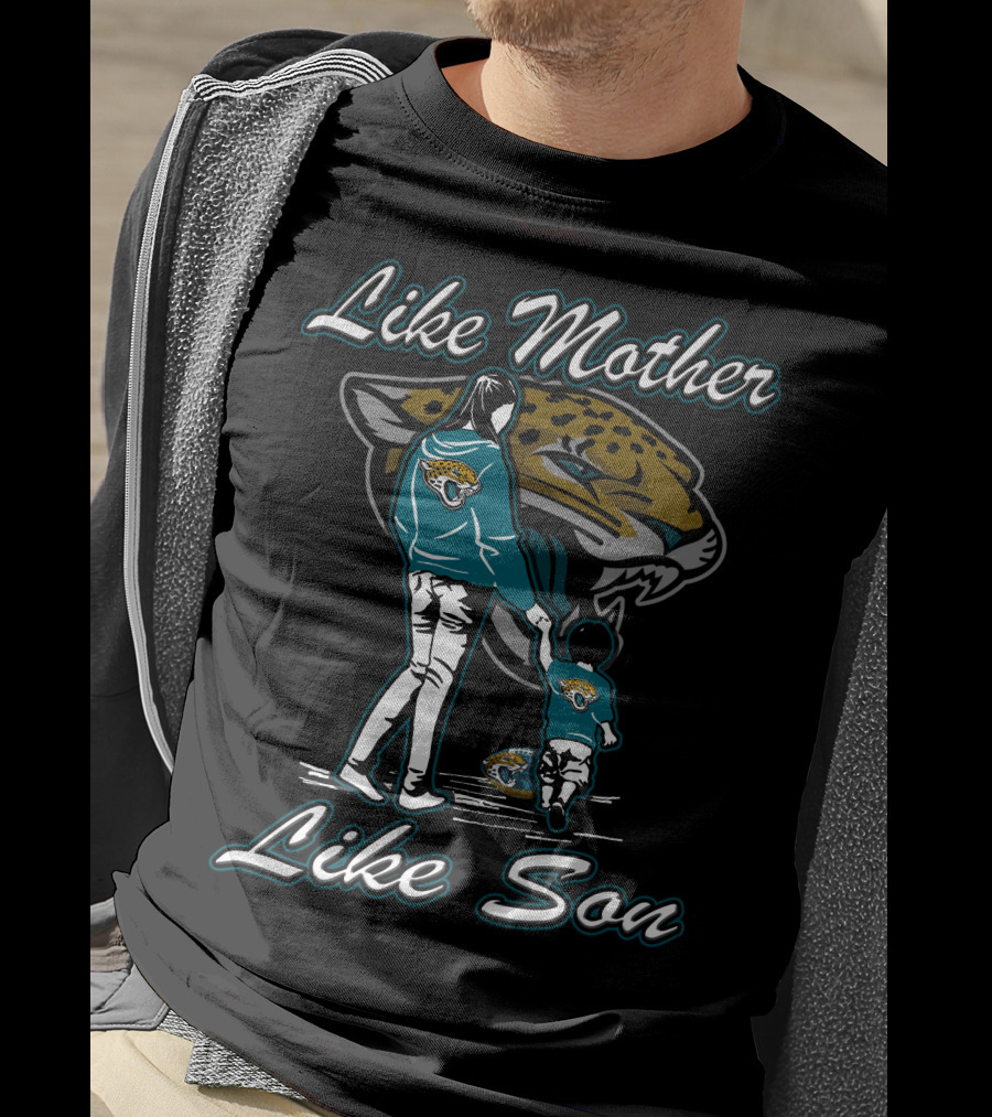 Like Mother Like Son Jacksonville Jaguars T-Shirt