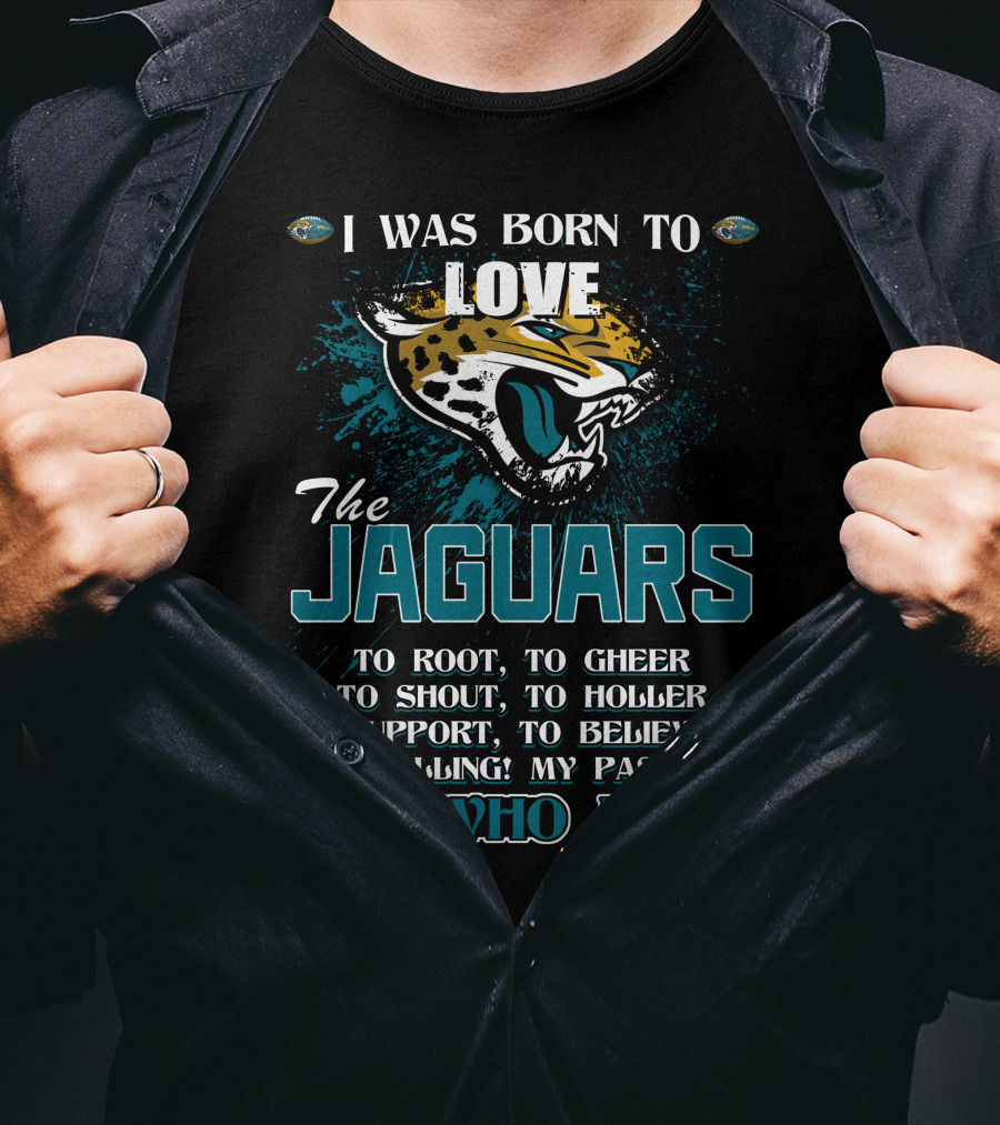 I Was Born To Love The Jaguars It's Who I Am T-Shirt