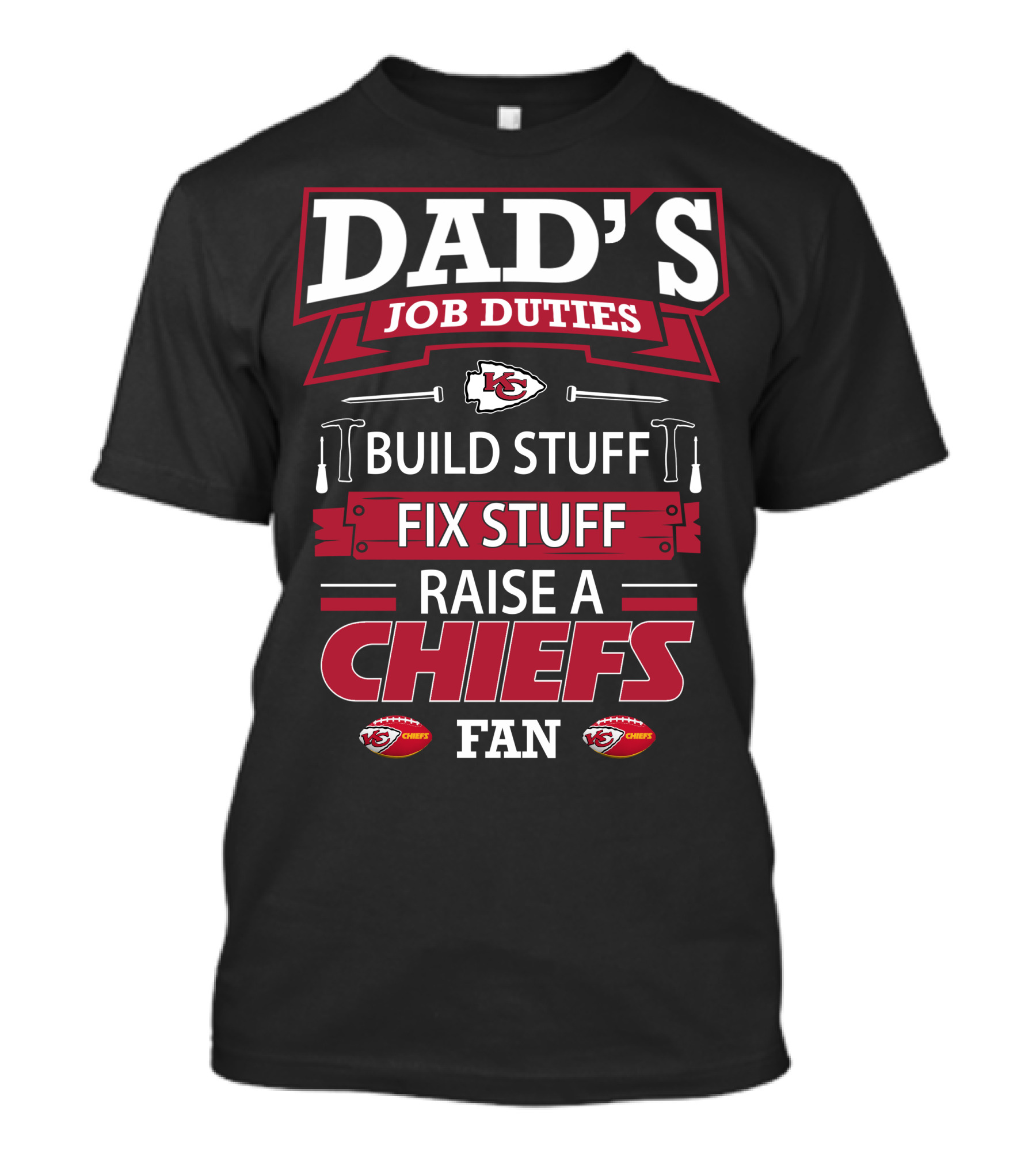 Dad's Job Duties Build Stuff Fix Stuff Raise A Chiefs Fan Kansas City Chiefs T-Shirt