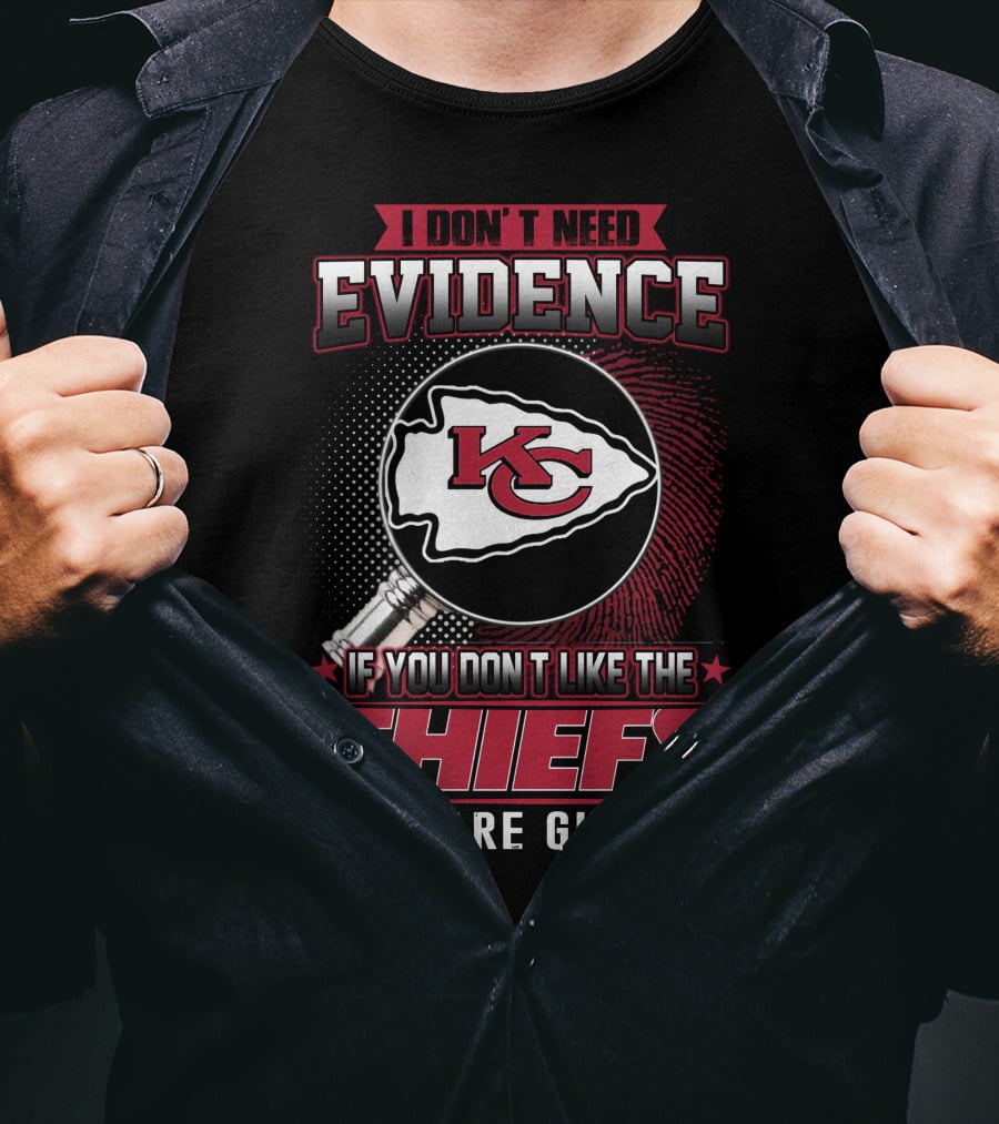 I Don't Need Evidence Kansas City Chiefs You Are Guilty T-Shirt