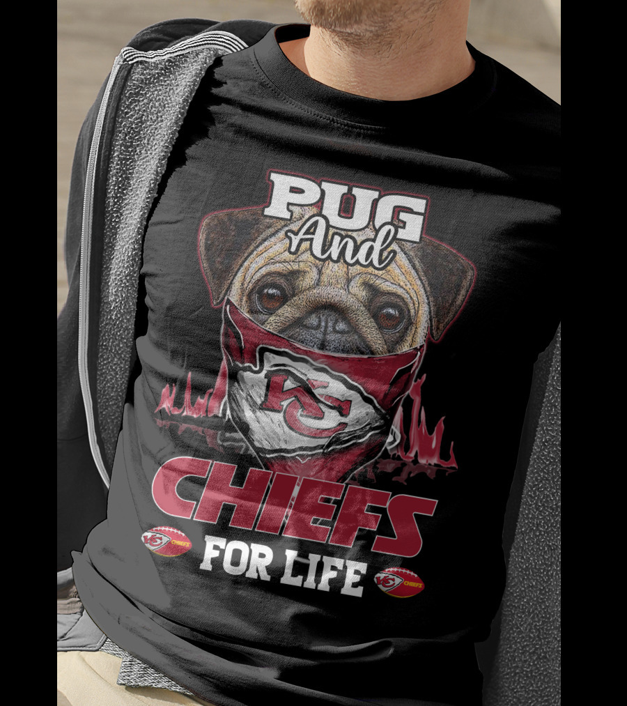 Pug And Kansas City Chiefs For Life Chiefs T-Shirt
