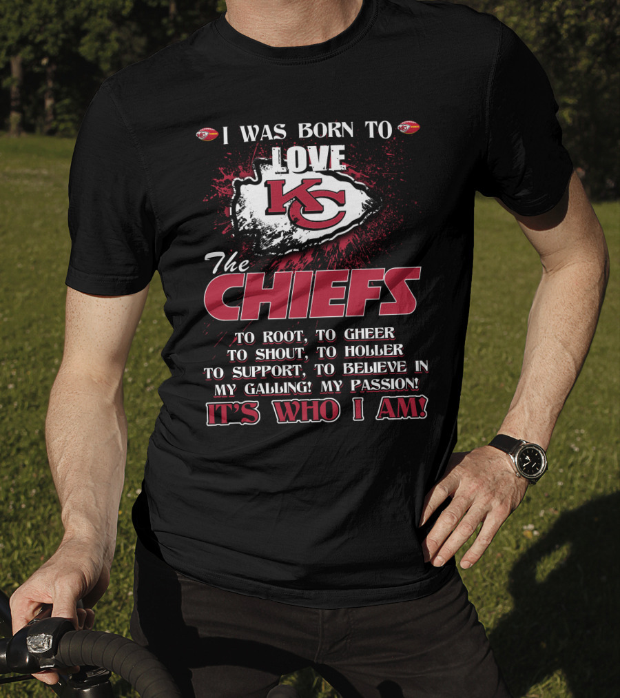 I Was Born To Love Kansas City Chiefs It's Who I Am T-Shirt