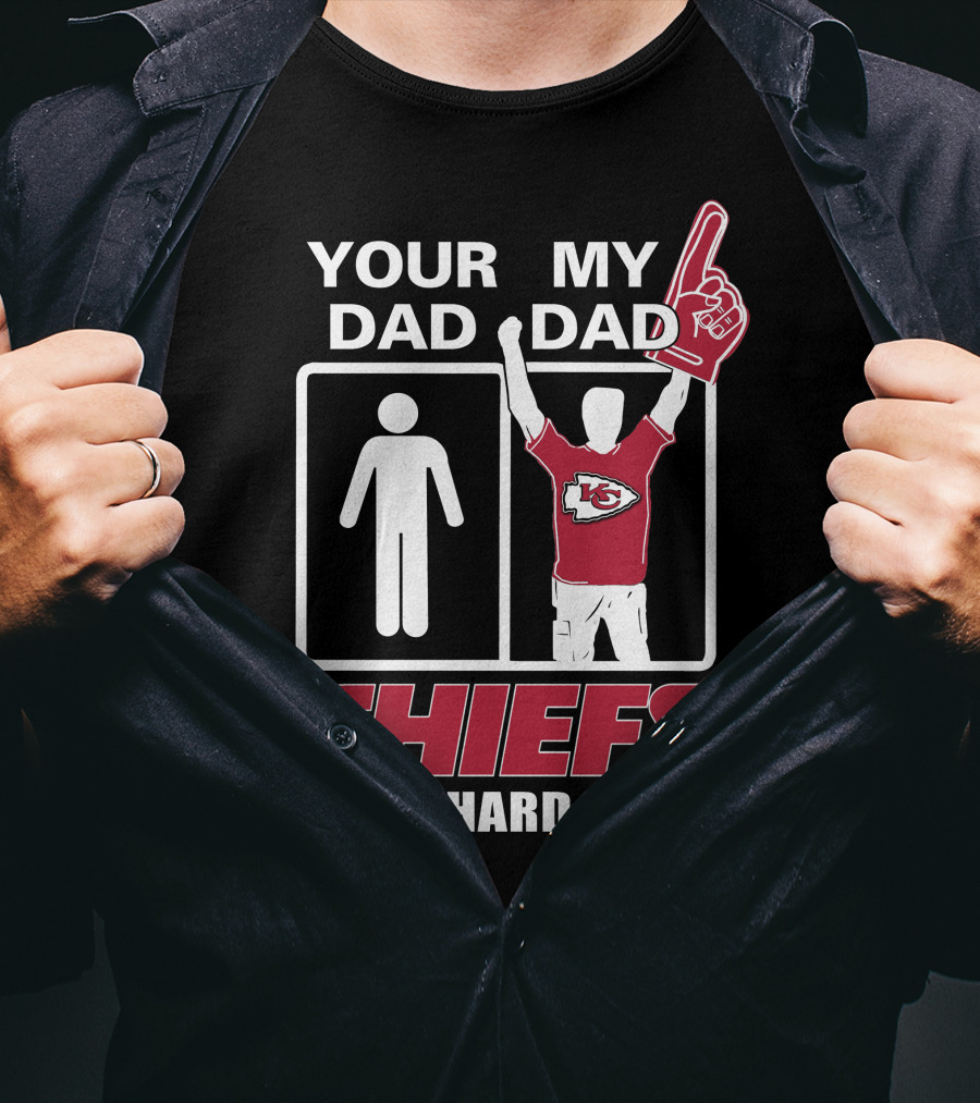 Your Dad My Dad Chiefs Die-Hard Fan Kansas City Chiefs T-Shirt