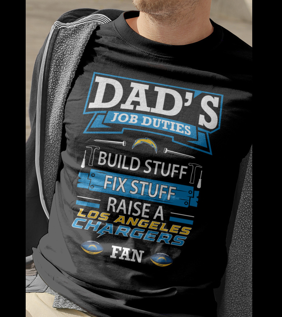 Dad's Job Duties Build Stuff Fix Stuff Raise A Los Angeles Chargers Fan T-Shirt