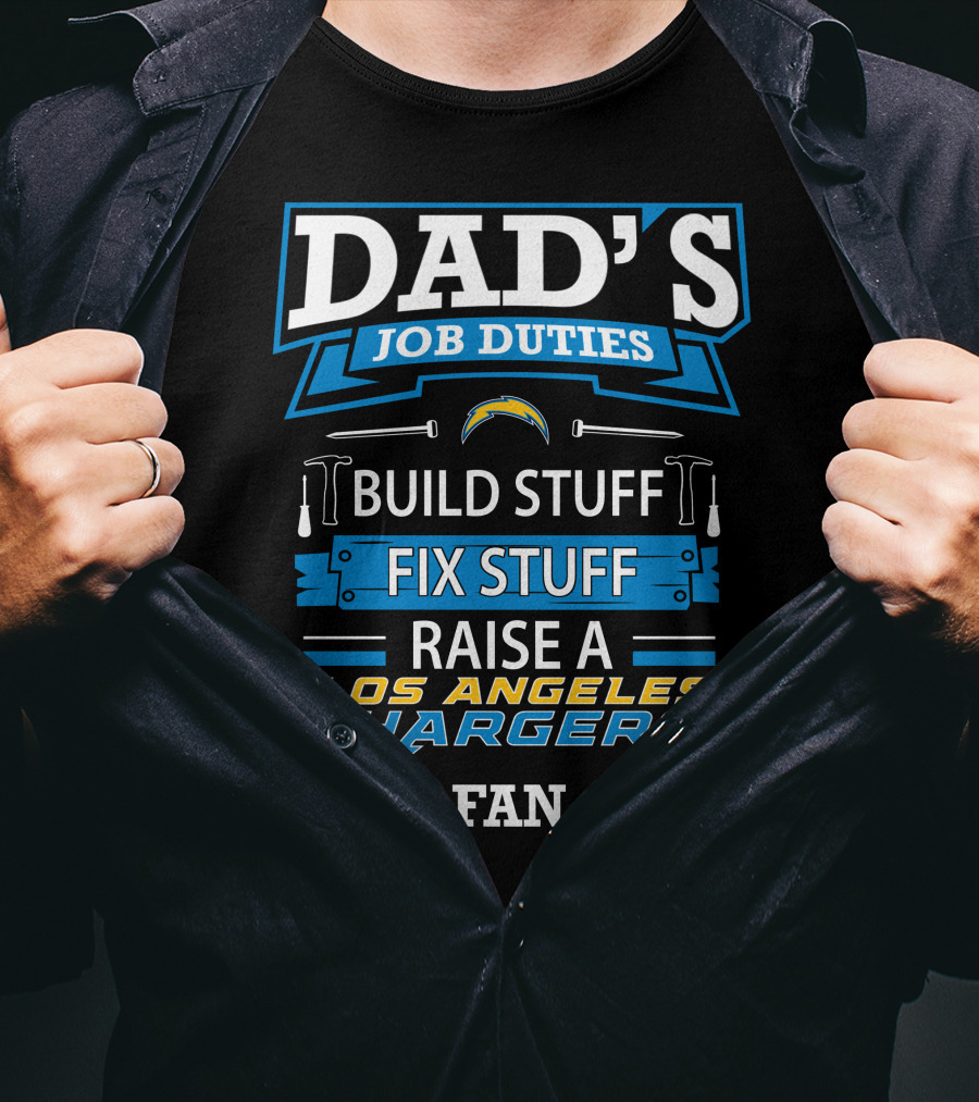 Dad's Job Duties Build Stuff Fix Stuff Raise A Los Angeles Chargers Fan T-Shirt