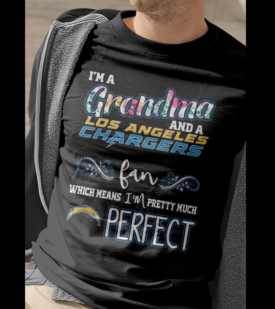 I'm A Grandma And A Los Angeles Chargers Fan Which Means I'm Pretty Much Perfect T-Shirt