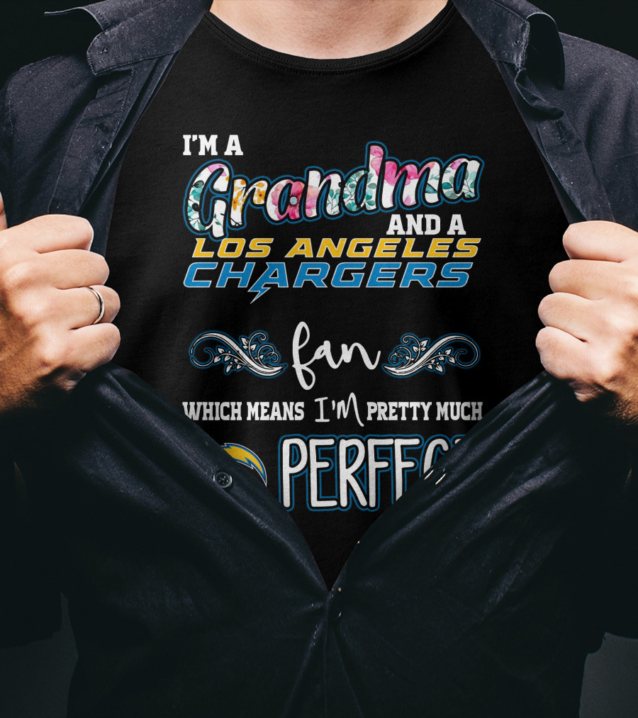 I'm A Grandma And A Los Angeles Chargers Fan Which Means I'm Pretty Much Perfect T-Shirt