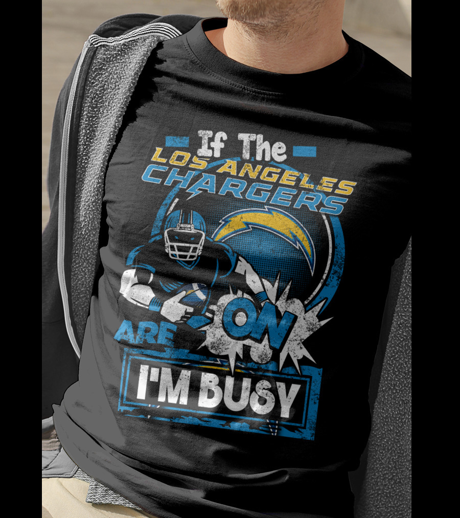 If The Los Angeles Chargers Are On I'm Busy T-Shirt