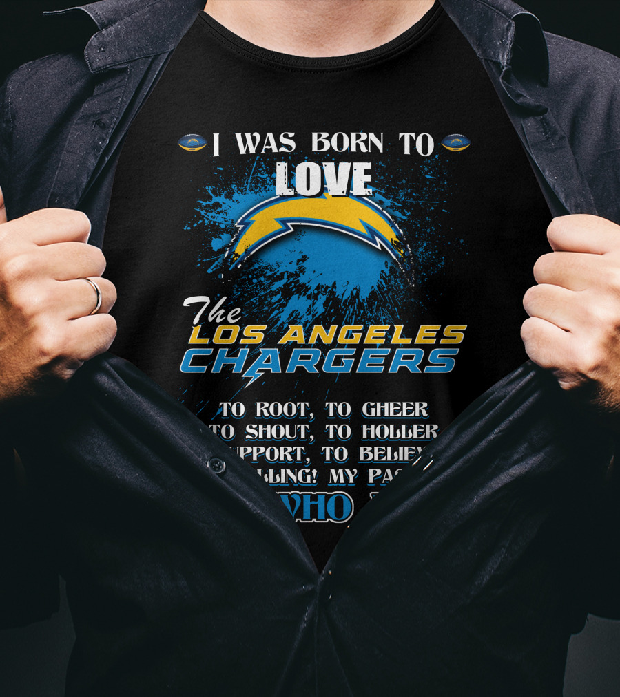 I Was Born To Love The Los Angeles Chargers It's Who I Am T-Shirt