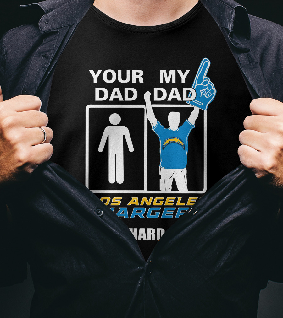 Your Dad My Dad Los Angeles Chargers Die-Hard Fan T-Shirt