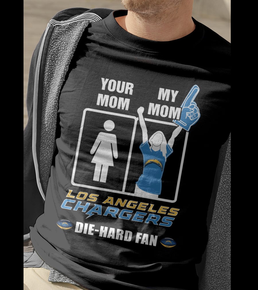 Your Mom My Mom Los Angeles Chargers Die-Hard Fan T-Shirt