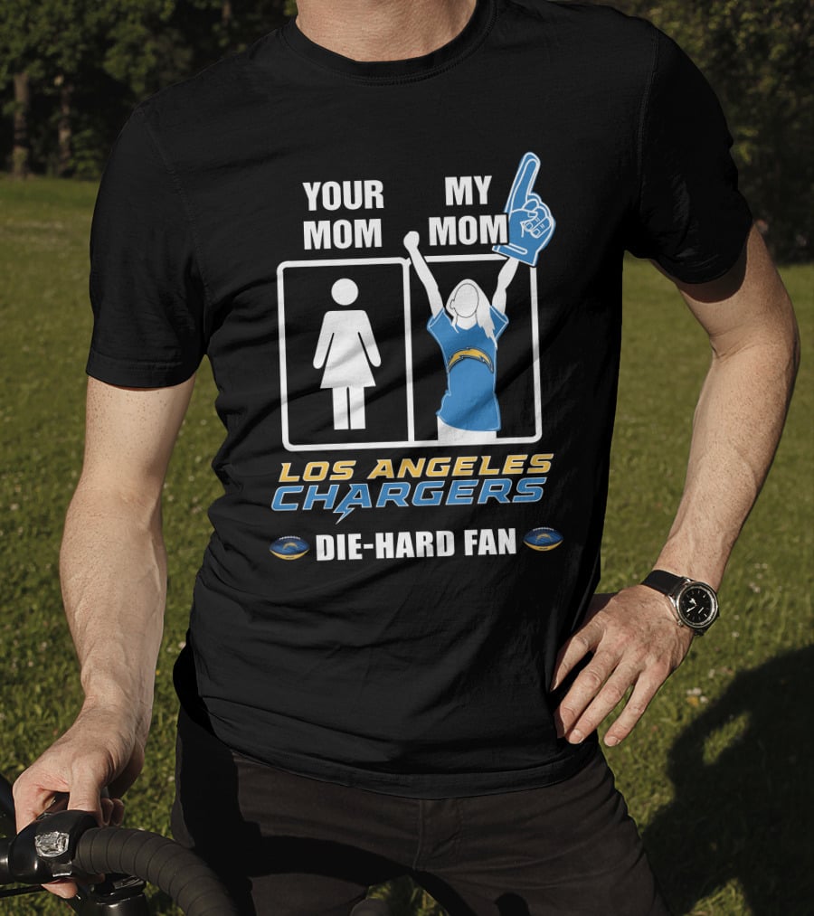 Your Mom My Mom Los Angeles Chargers Die-Hard Fan T-Shirt