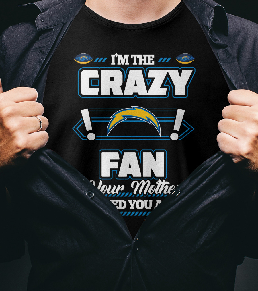I'm The Crazy Fan Your Mother Warned You About Los Angeles Chargers T-Shirt