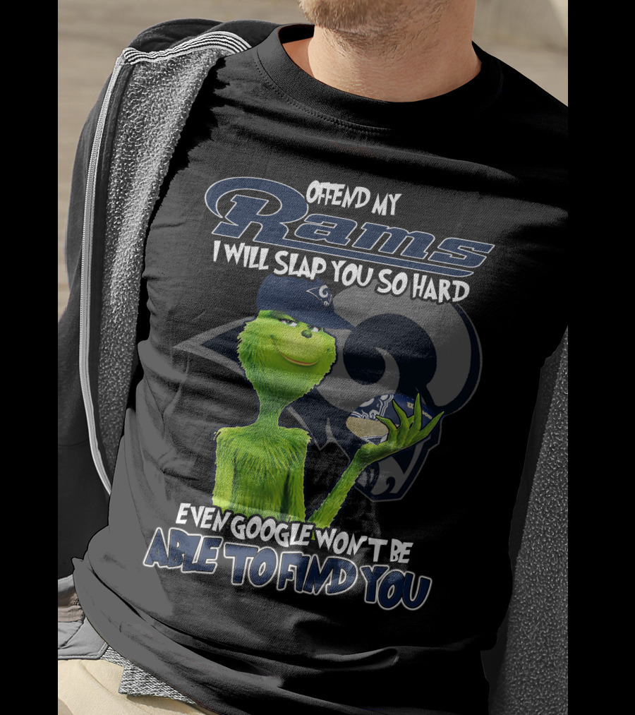 Grinch Los Angeles Rams Offend My Rams I Will Slap You So Hard Even Google Won't Be Able To Find You T-Shirt