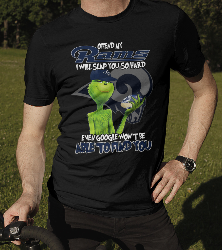 Grinch Los Angeles Rams Offend My Rams I Will Slap You So Hard Even Google Won't Be Able To Find You T-Shirt