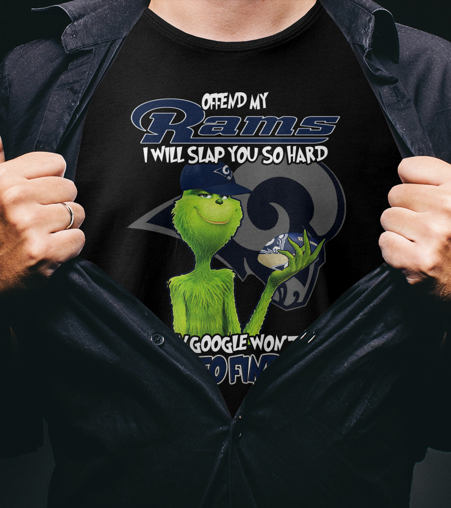 Grinch Los Angeles Rams Offend My Rams I Will Slap You So Hard Even Google Won't Be Able To Find You T-Shirt