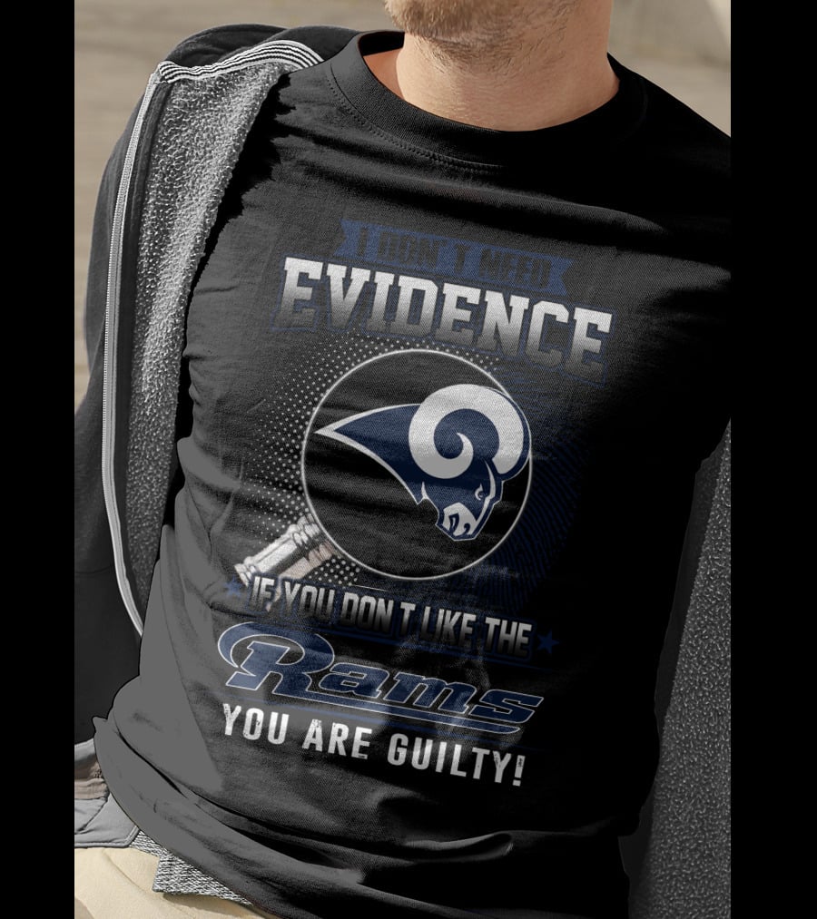 I Don't Need Evidence If You Don't Like The Rams You Are Guilty T-Shirt
