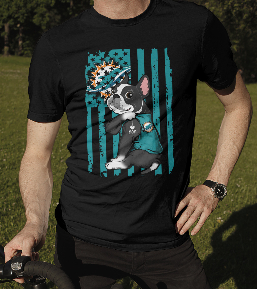 Boston Terrier I Love Mom Miami Dolphins Fan T-Shirt