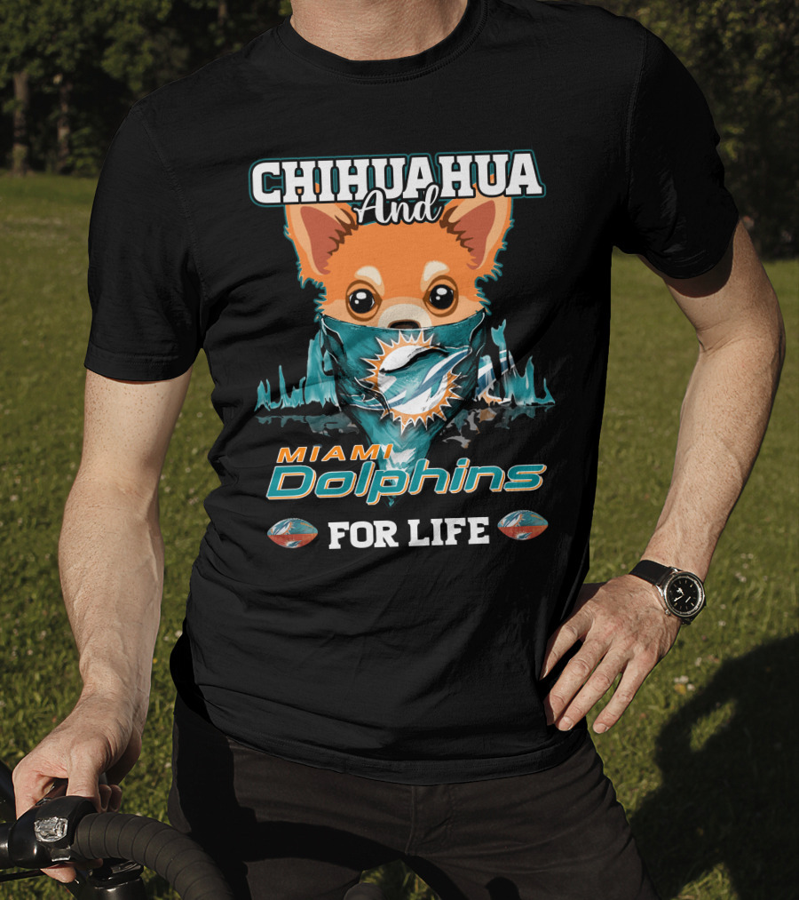 Chihuahua And Miami Dolphins For Life T-Shirt