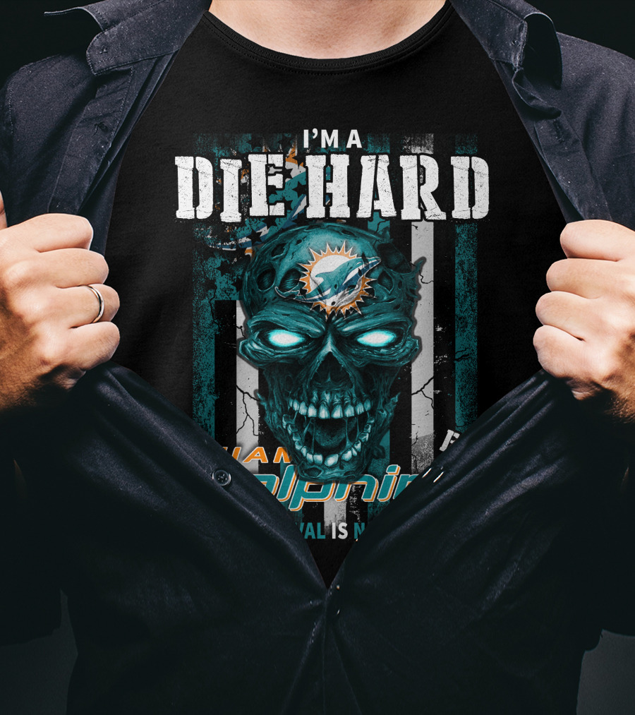 I'm A Die Hard Miami Dolphins Fan Your Approval Is Not Required T-Shirt
