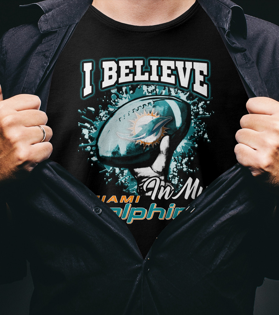 I Believe In My Miami Dolphins Football Team T-Shirt