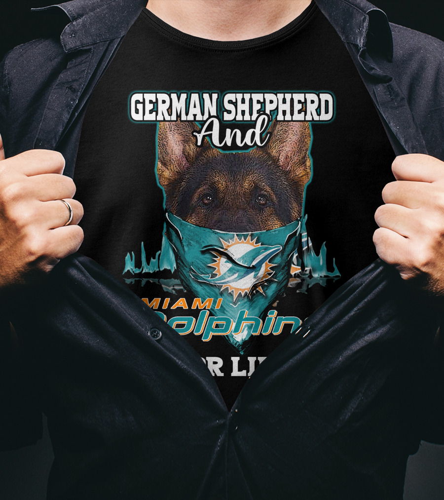 German Shepherd And Miami Dolphins For Life T-Shirt