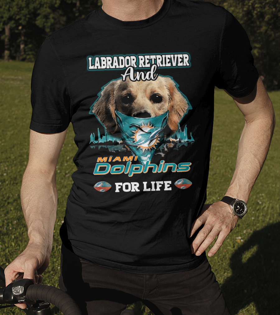 Labrador Retriever And Miami Dolphins For Life T-Shirt