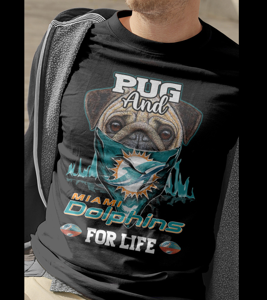 Pug And Miami Dolphins For Life T-Shirt