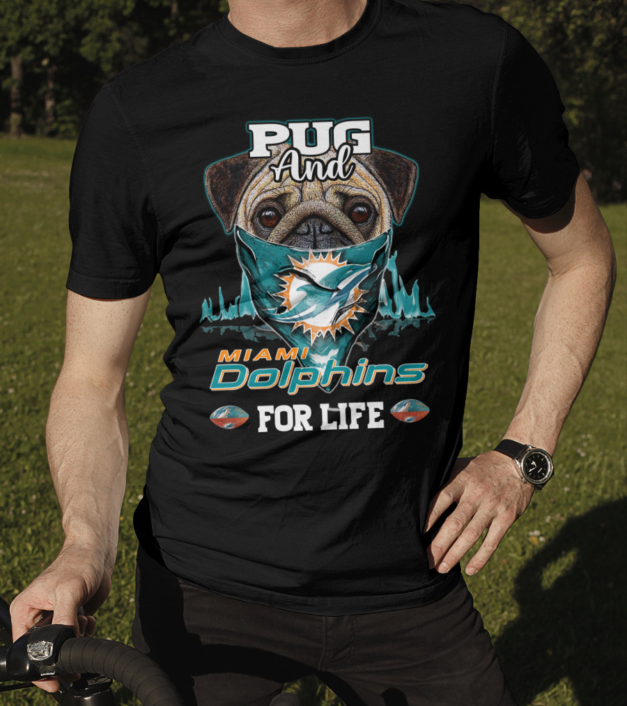 Pug And Miami Dolphins For Life T-Shirt