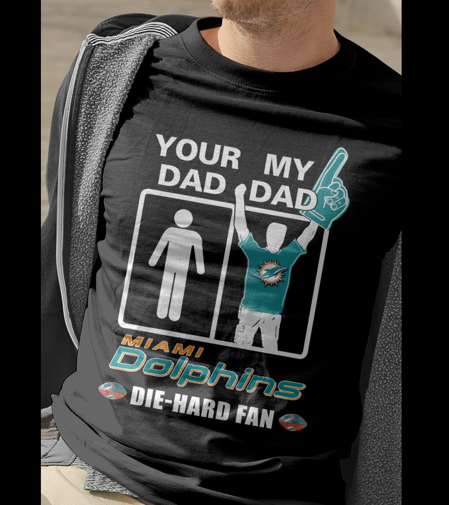 Your Dad My Dad Miami Dolphins Die-Hard Fan T-Shirt