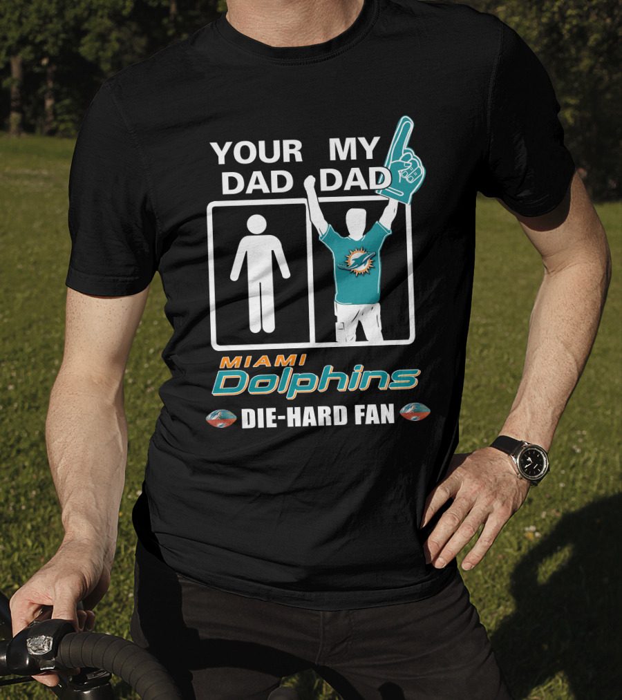 Your Dad My Dad Miami Dolphins Die-Hard Fan T-Shirt