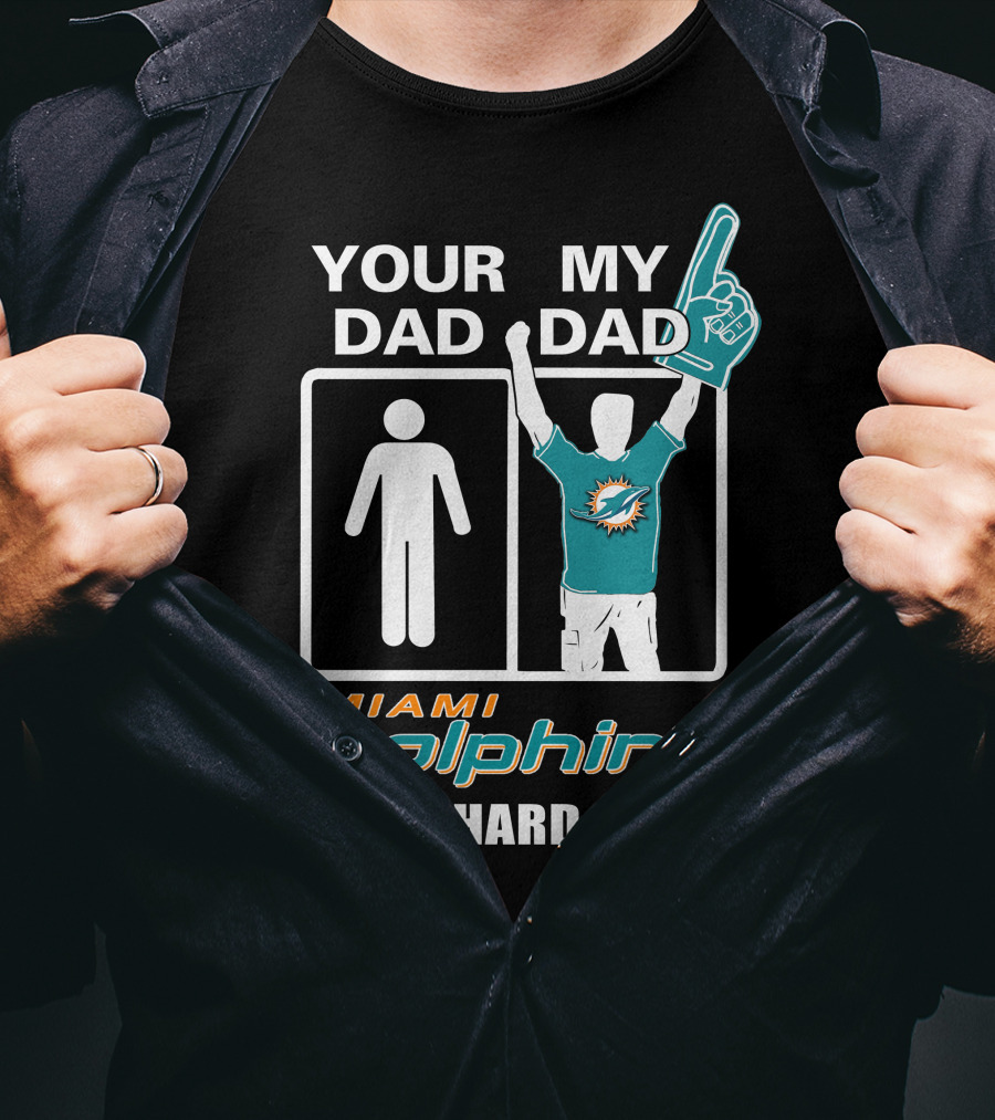 Your Dad My Dad Miami Dolphins Die-Hard Fan T-Shirt