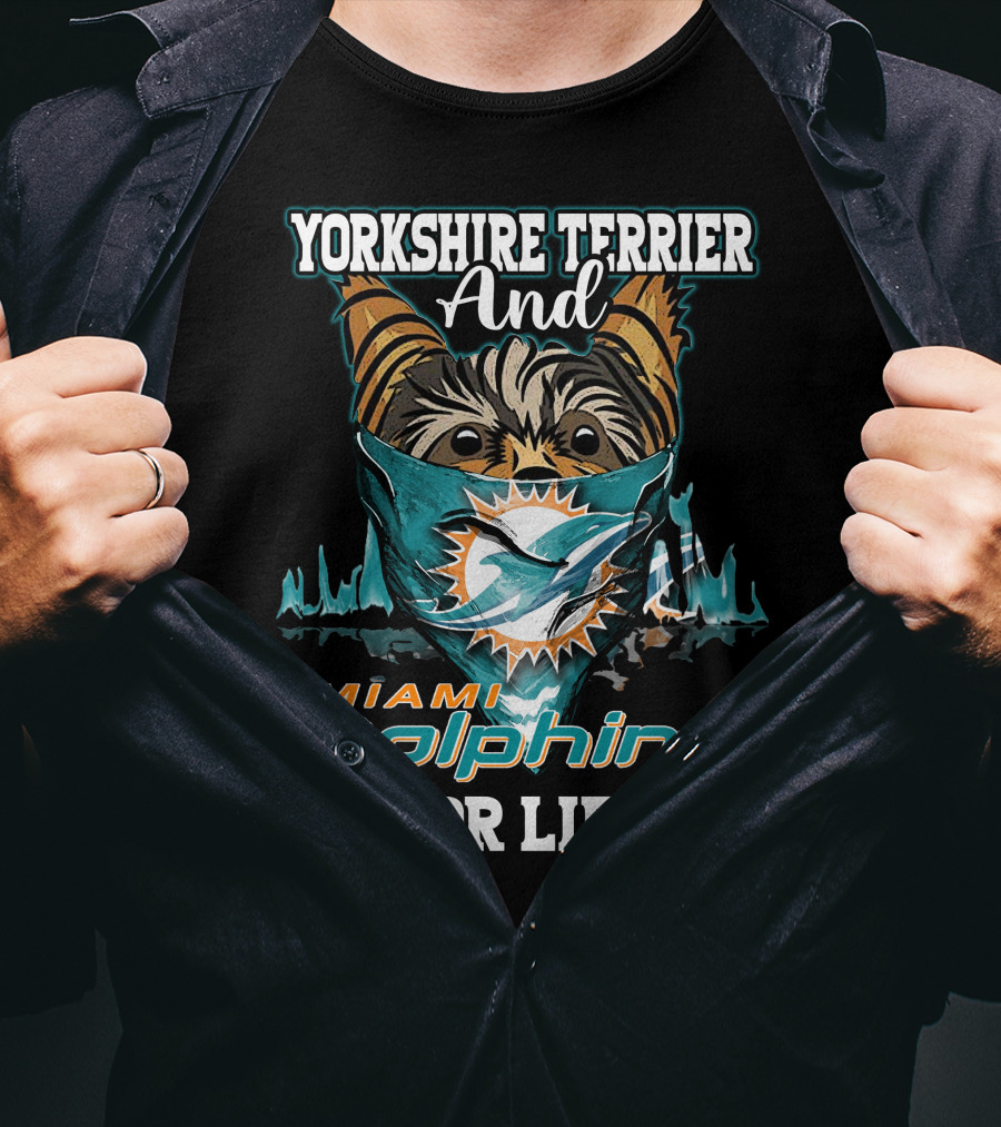 Yorkshire Terrier And Miami Dolphins For Life T-Shirt