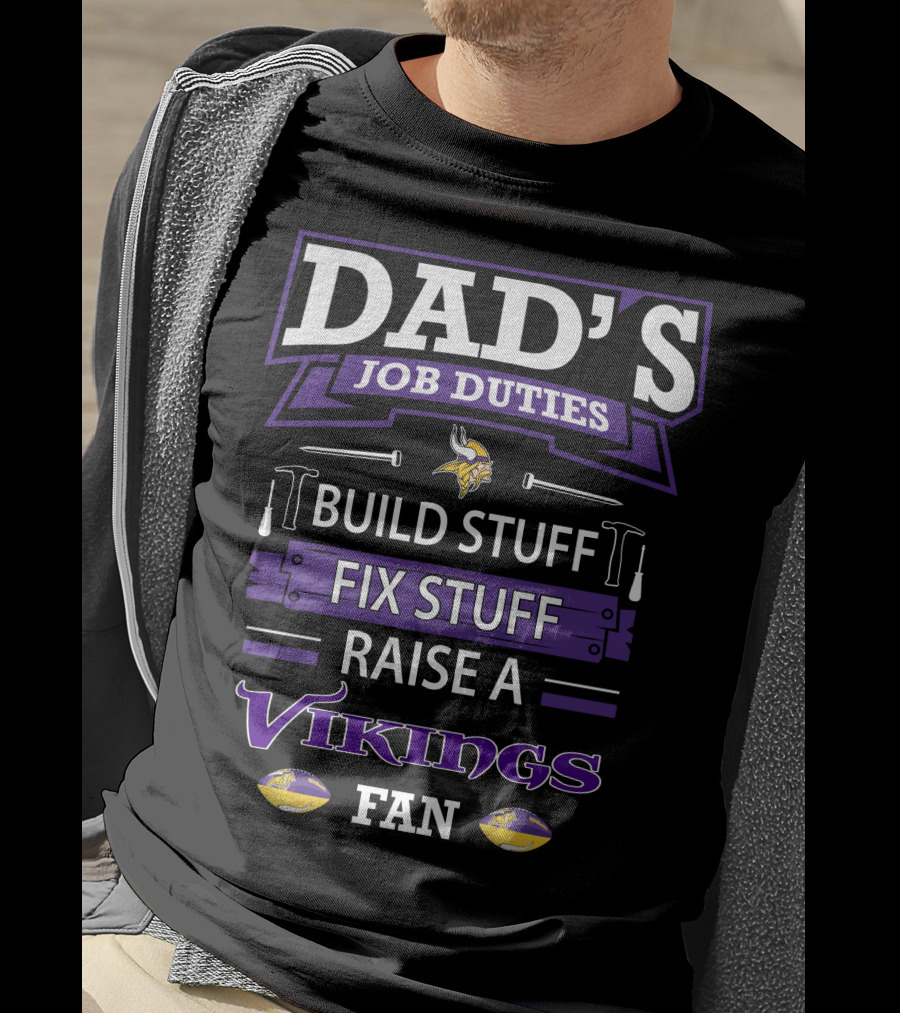 Dad's Job Duties Build Stuff Fix Stuff Raise A Vikings Fan T-Shirt