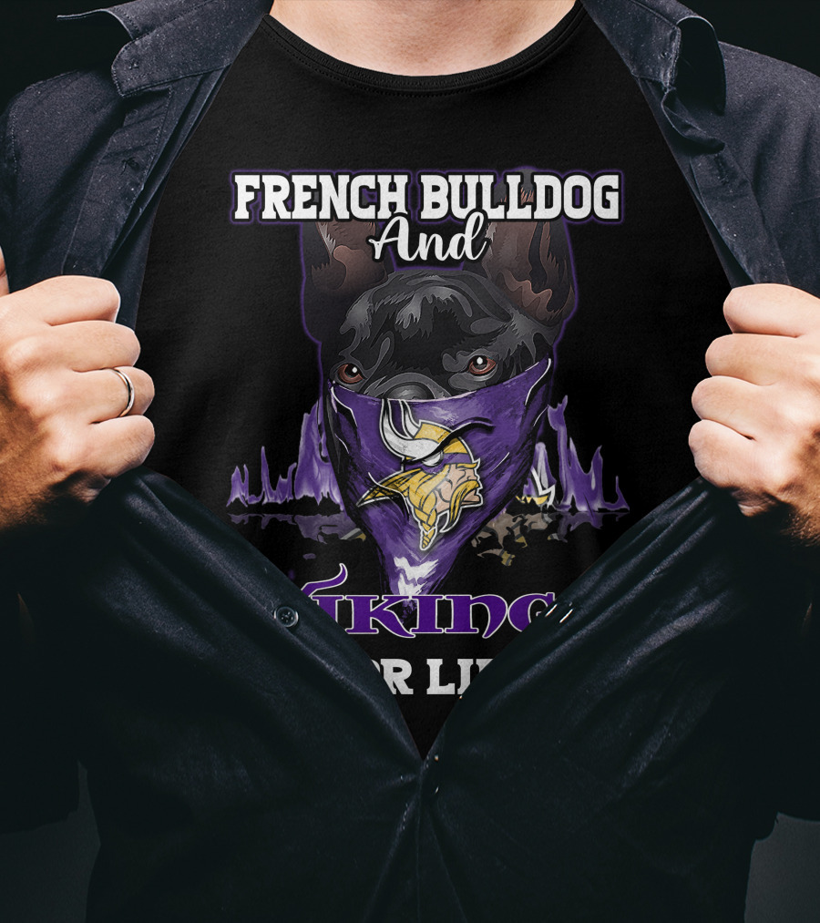 French Bulldog And Minnesota Vikings For Life T-Shirt