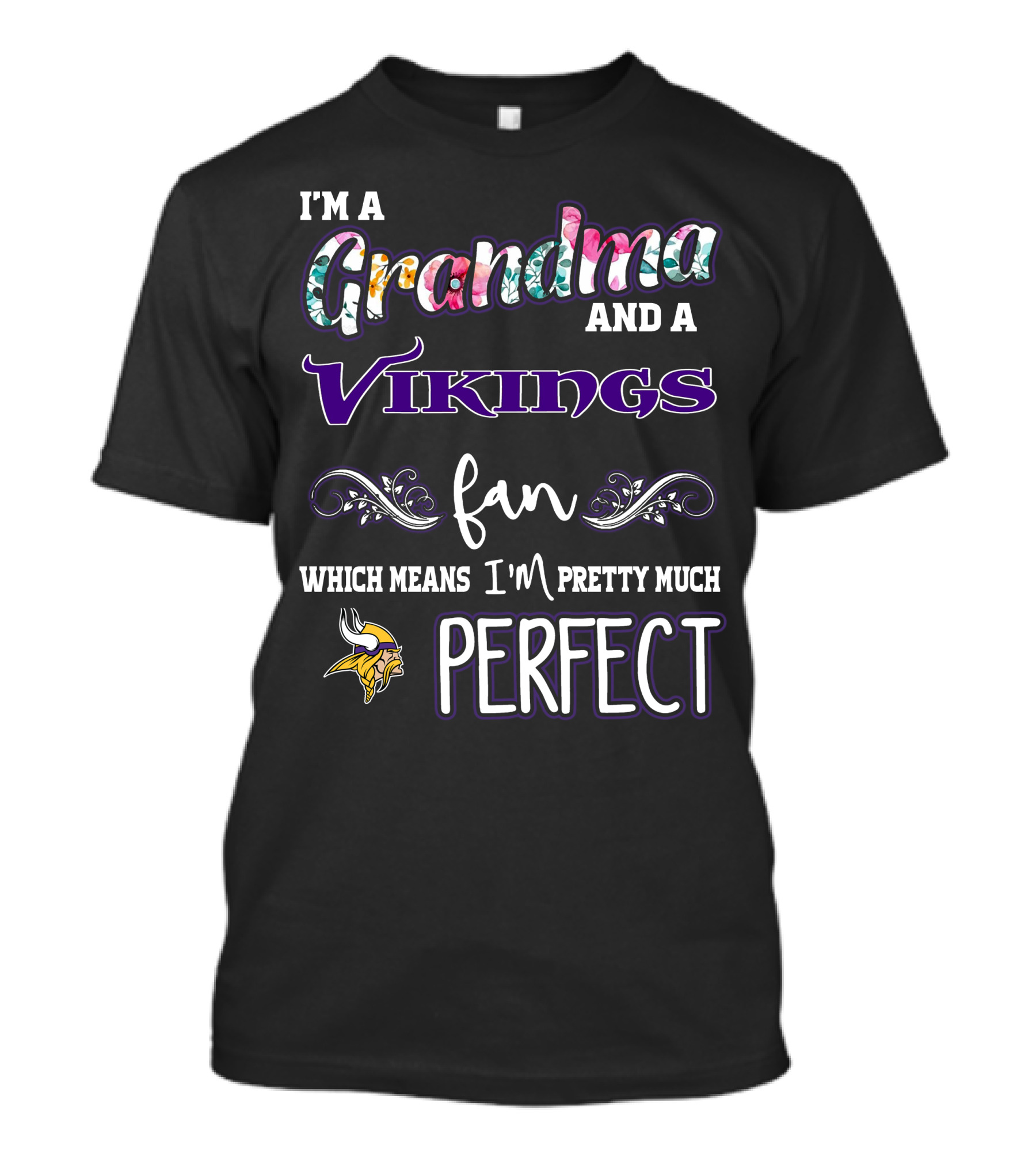 I'm A Grandma And A Vikings Fan Which Means I'm Pretty Much Perfect T-Shirt
