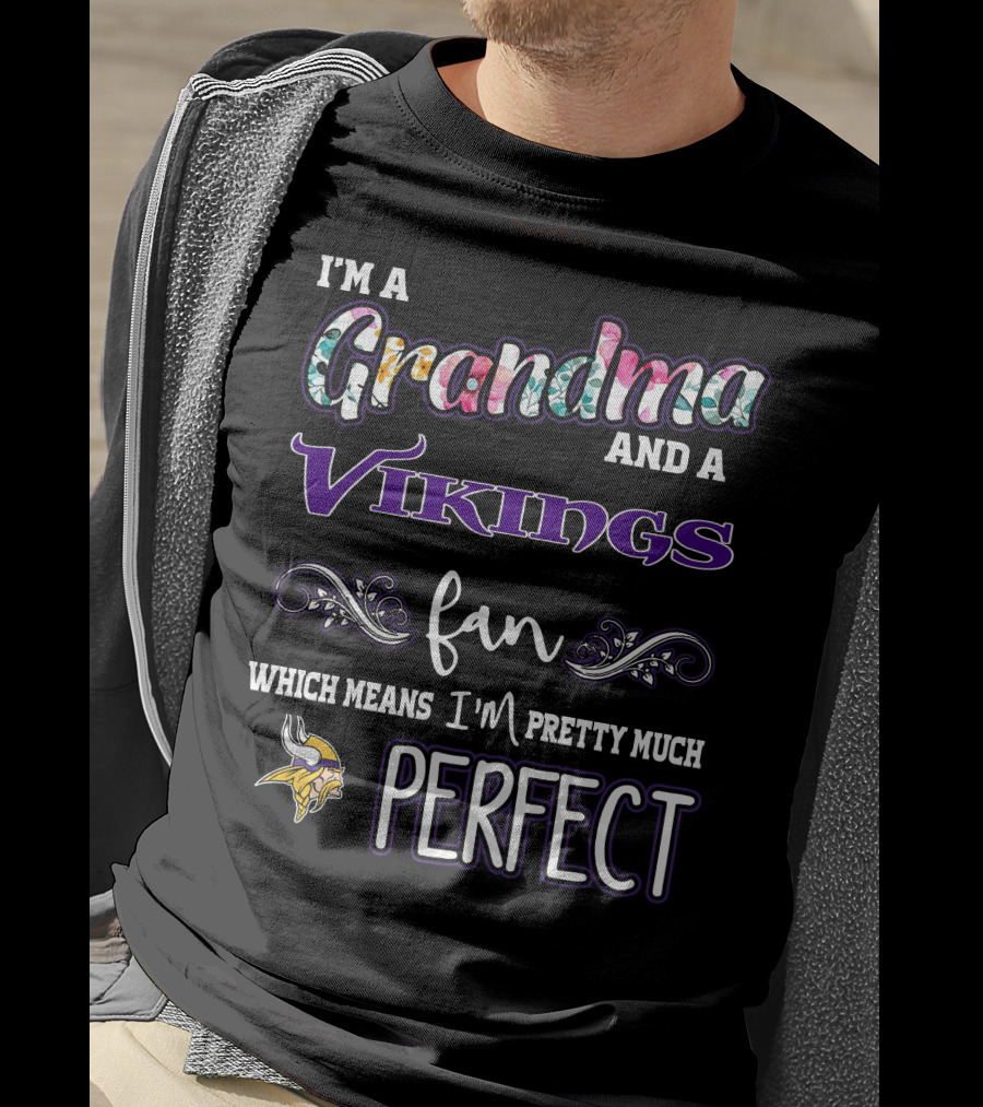 I'm A Grandma And A Vikings Fan Which Means I'm Pretty Much Perfect T-Shirt