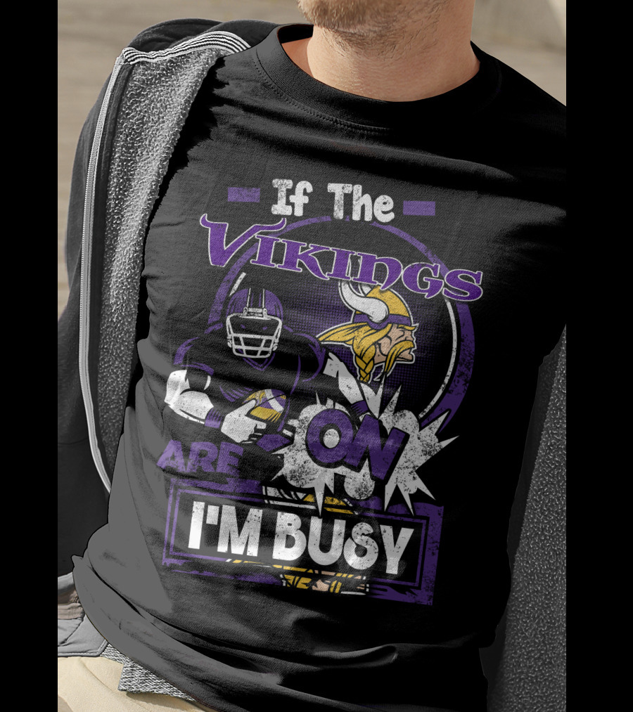 If The Vikings Are On I'm Busy T-Shirt