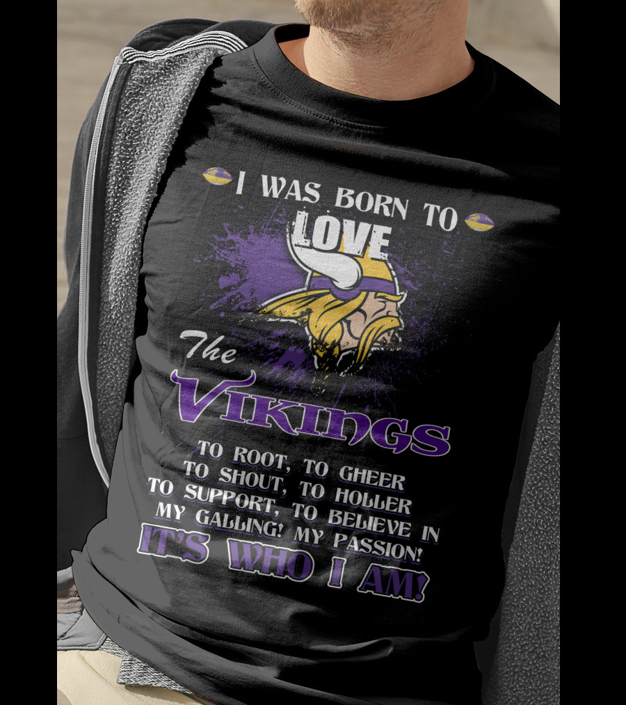 I Was Born To Love The Vikings It's Who I Am T-Shirt