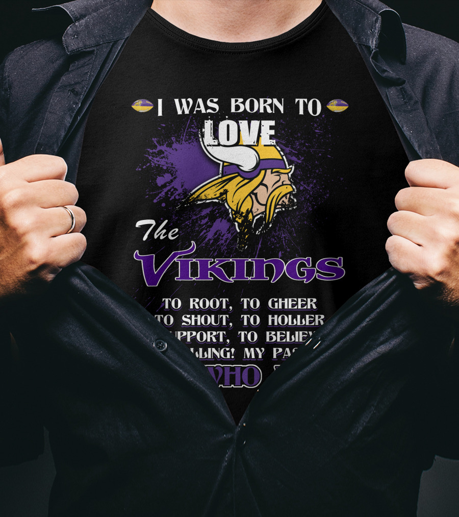 I Was Born To Love The Vikings It's Who I Am T-Shirt