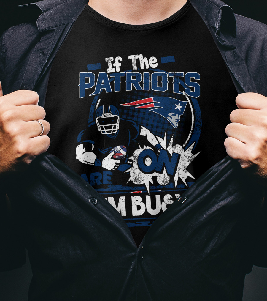 If The Patriots Are On I'm Busy T-Shirt