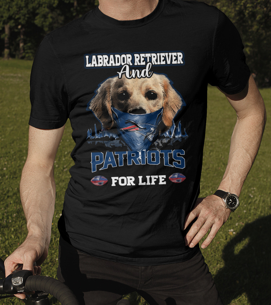 Labrador Retriever And Patriots For Life New England Patriots T-Shirt
