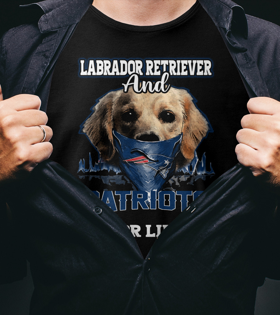 Labrador Retriever And Patriots For Life New England Patriots T-Shirt