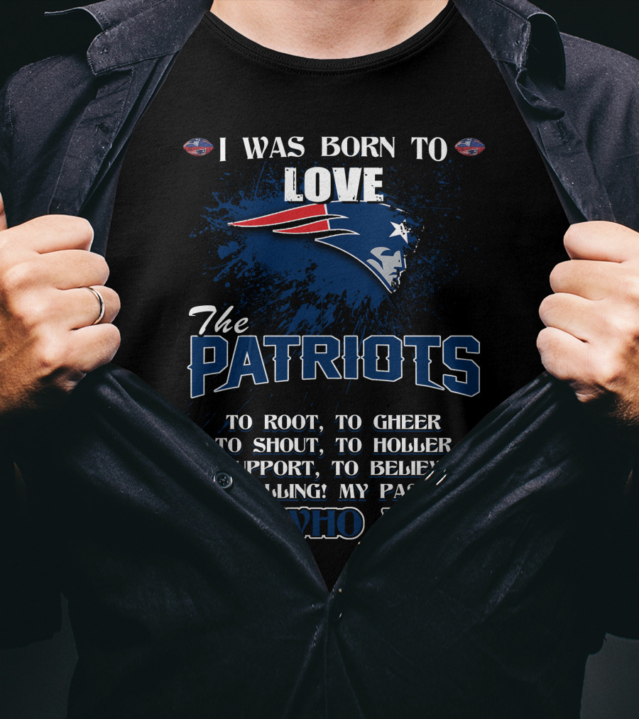 I Was Born To Love The Patriots It's Who I Am T-Shirt