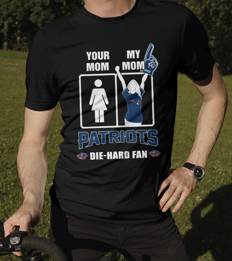 Your Mom My Mom Patriots Die-Hard Fan T-Shirt