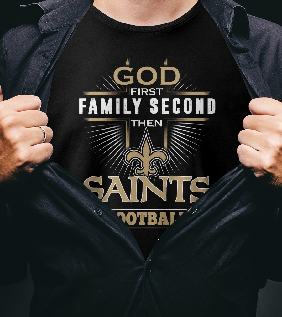 God First Family Second Then Saints Football T-Shirt