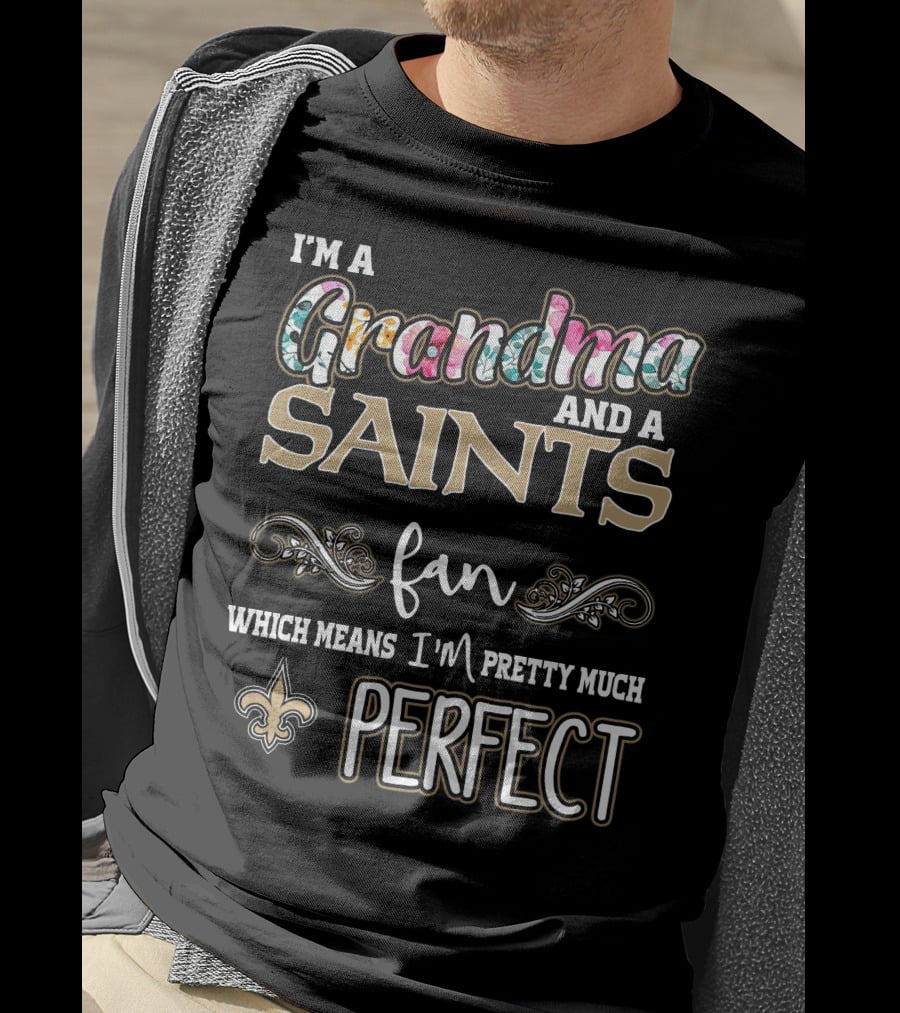I'm A Grandma And A Saints Fan Which Means I'm Pretty Much Perfect T-Shirt