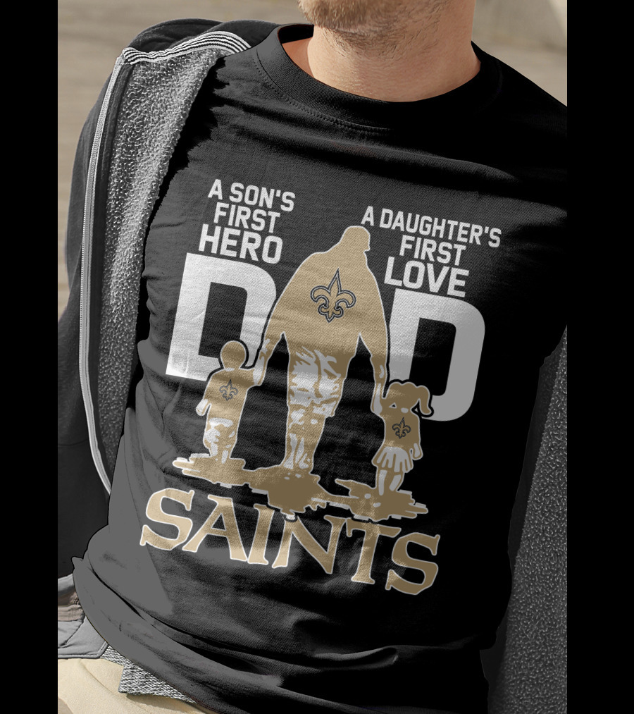 A Son's First Hero A Daughter's First Love Dad Saints New Orleans T-Shirt