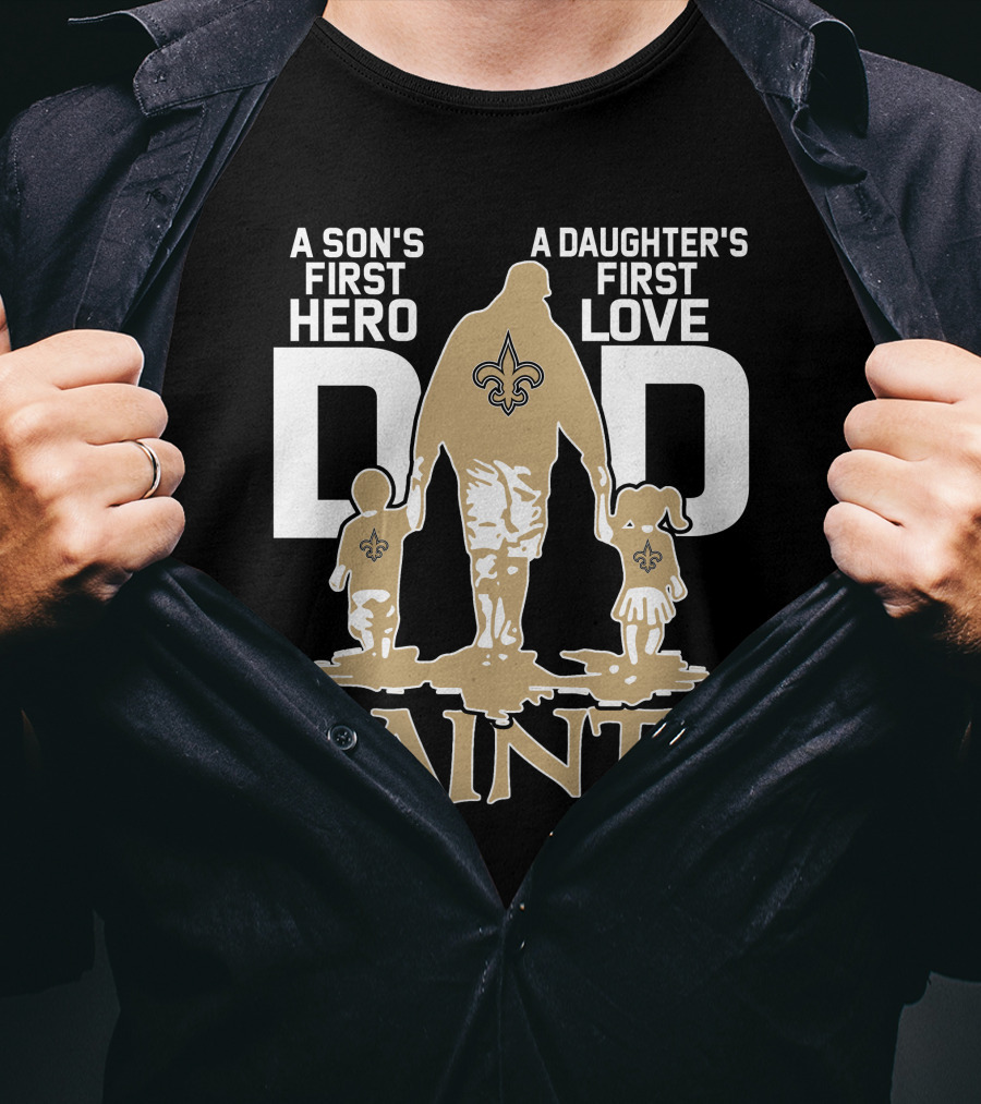 A Son's First Hero A Daughter's First Love Dad Saints New Orleans T-Shirt