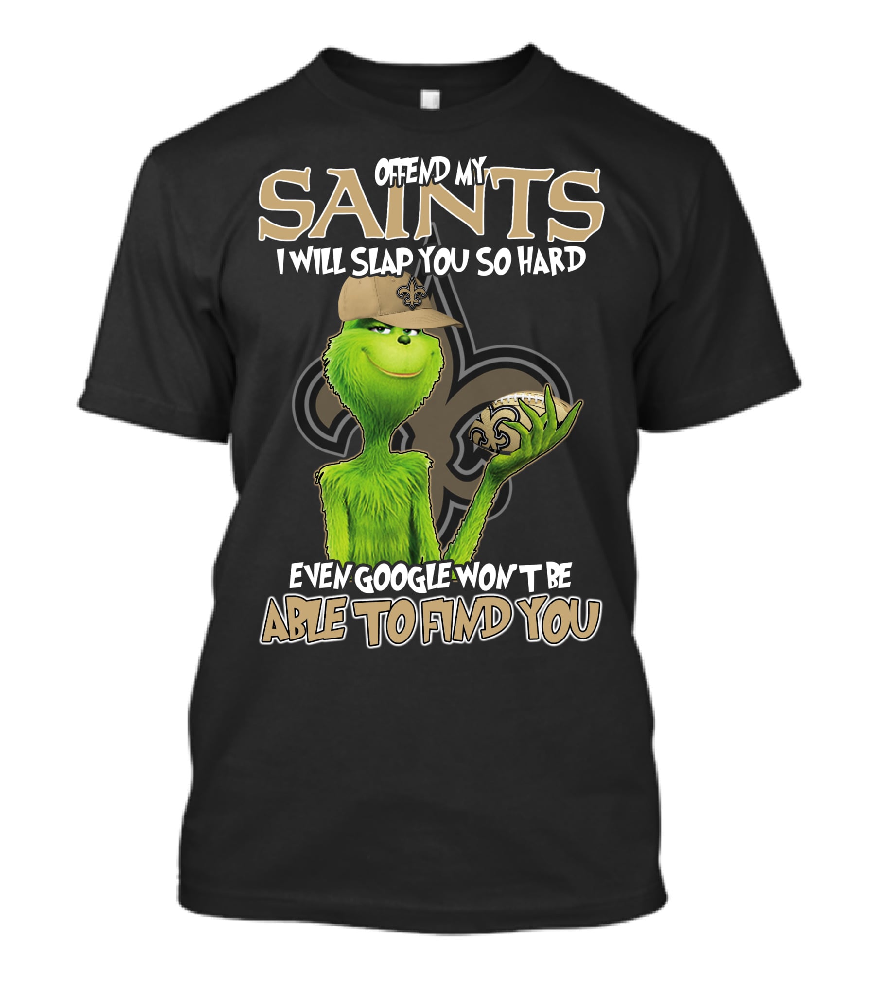 Grinch Offend My Saints I Will Slap You So Hard Even Google Won't Be Able To Find You T-Shirt